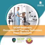 QCHP Prometric Occupational Therapy Technician Exam Questions