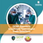 QCHP Prometric Anesthesia Technologist Exam Questions