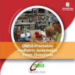 OMSB Prometric Pediatric Anesthesia Exam Questions